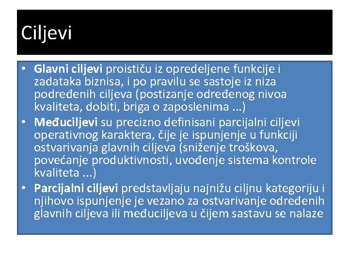 Ciljevi • Glavni ciljevi proističu iz opredeljene funkcije i zadataka biznisa, i po pravilu