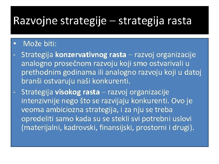 Razvojne strategije – strategija rasta • Može biti: - Strategija konzervativnog rasta – razvoj