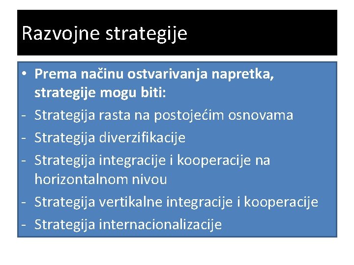 Razvojne strategije • Prema načinu ostvarivanja napretka, strategije mogu biti: - Strategija rasta na