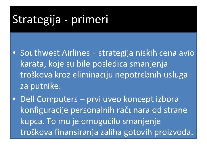 Strategija - primeri • Southwest Airlines – strategija niskih cena avio karata, koje su