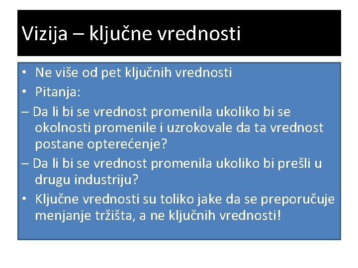 Vizija – ključne vrednosti • Ne više od pet ključnih vrednosti • Pitanja: –