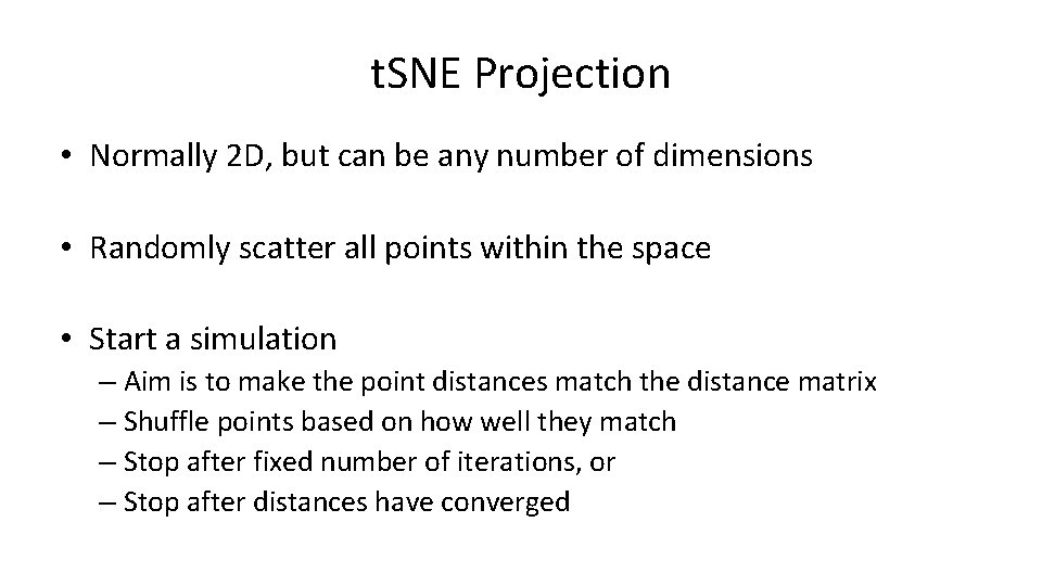 t. SNE Projection • Normally 2 D, but can be any number of dimensions t. SNE Projection • Normally 2 D, but can be any number of dimensions
