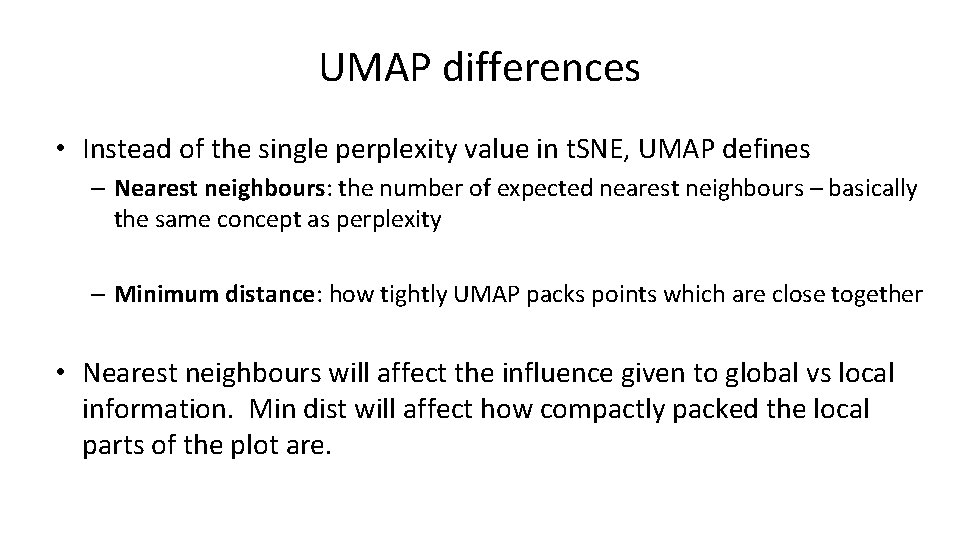 UMAP differences • Instead of the single perplexity value in t. SNE, UMAP defines UMAP differences • Instead of the single perplexity value in t. SNE, UMAP defines
