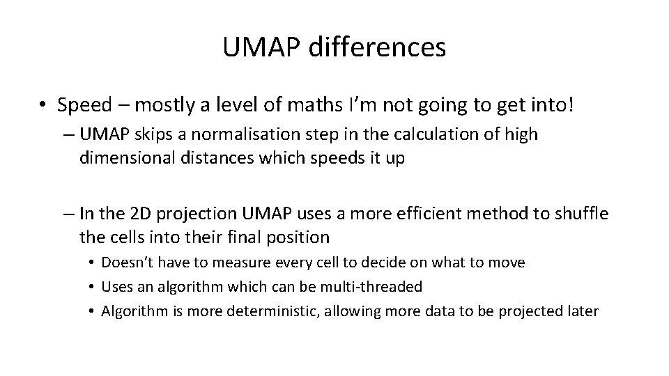 UMAP differences • Speed – mostly a level of maths I’m not going to UMAP differences • Speed – mostly a level of maths I’m not going to