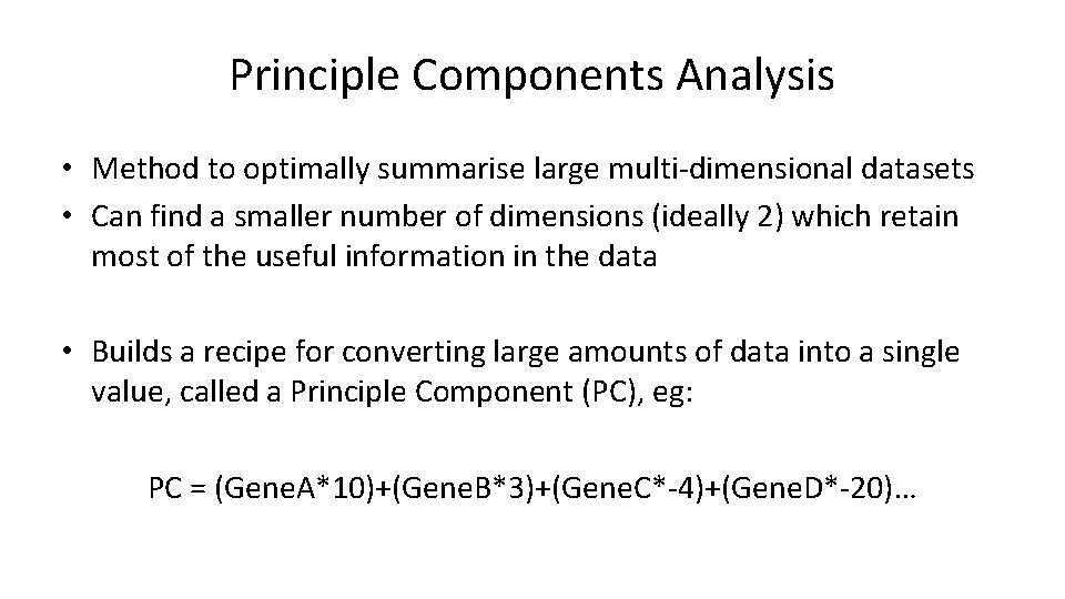 Principle Components Analysis • Method to optimally summarise large multi-dimensional datasets • Can find Principle Components Analysis • Method to optimally summarise large multi-dimensional datasets • Can find