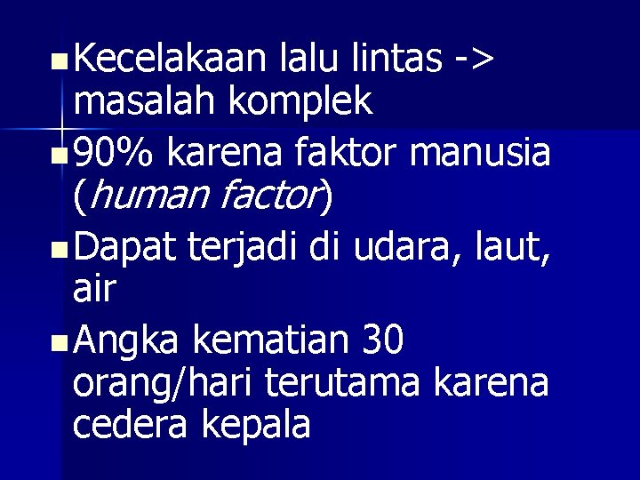 n Kecelakaan lalu lintas -> masalah komplek n 90% karena faktor manusia (human factor)