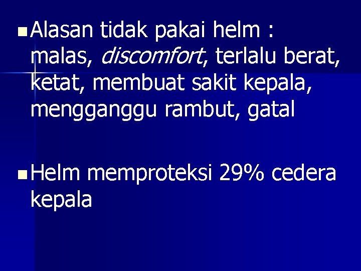 n Alasan tidak pakai helm : malas, discomfort, terlalu berat, ketat, membuat sakit kepala,