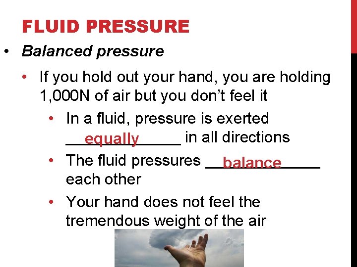 FLUID PRESSURE • Balanced pressure • If you hold out your hand, you are