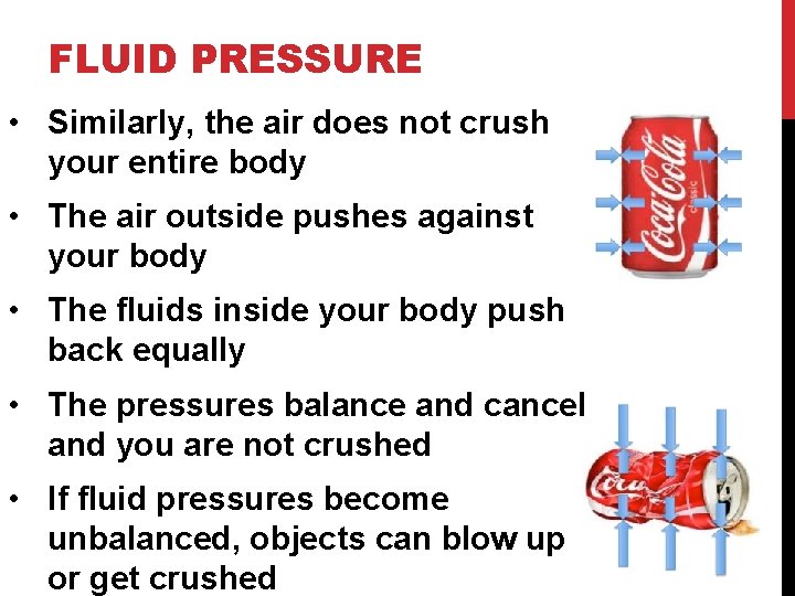 FLUID PRESSURE • Similarly, the air does not crush your entire body • The