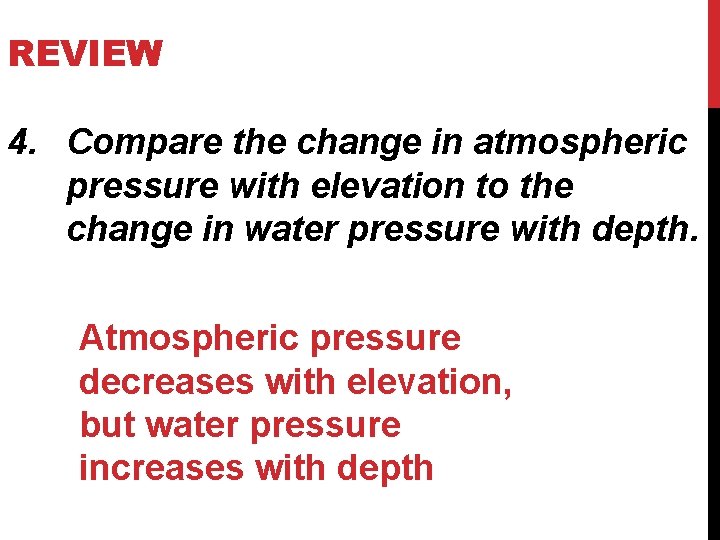 REVIEW 4. Compare the change in atmospheric pressure with elevation to the change in