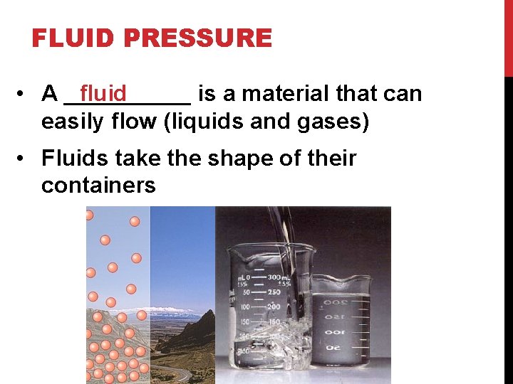 FLUID PRESSURE fluid • A _____ is a material that can easily flow (liquids