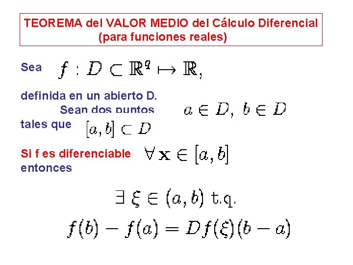 TEOREMA del VALOR MEDIO del Cálculo Diferencial (para funciones reales) Sea definida en un