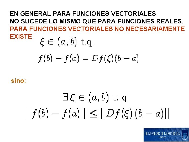 EN GENERAL PARA FUNCIONES VECTORIALES NO SUCEDE LO MISMO QUE PARA FUNCIONES REALES. PARA