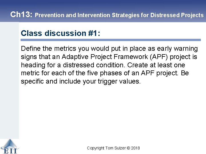 Ch 13: Prevention and Intervention Strategies for Distressed Projects Class discussion #1: Define the