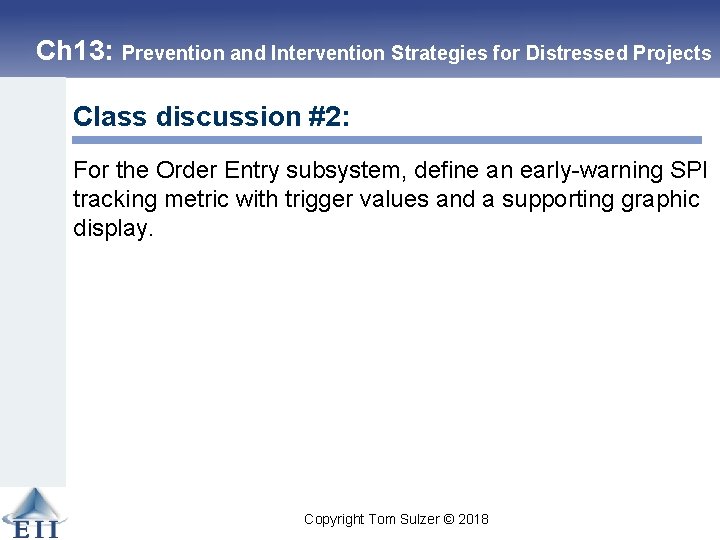 Ch 13: Prevention and Intervention Strategies for Distressed Projects Class discussion #2: For the