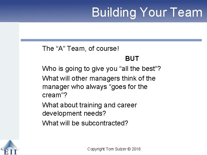 Building Your Team The “A” Team, of course! BUT Who is going to give