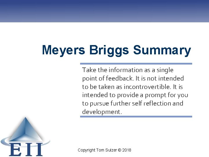 Meyers Briggs Summary Take the information as a single point of feedback. It is