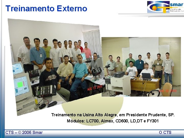 Treinamento Externo Treinamento na Usina Alto Alegre, em Presidente Prudente, SP. Módulos: LC 700,
