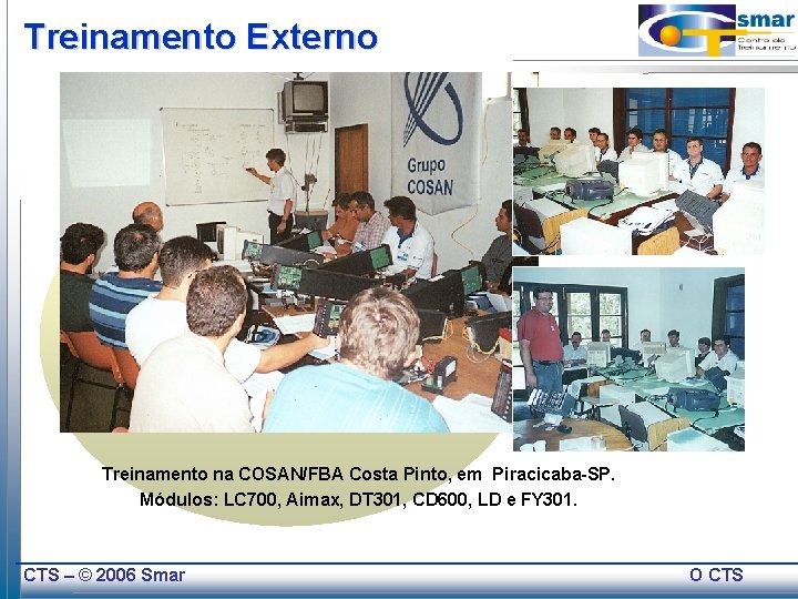 Treinamento Externo Treinamento na COSAN/FBA Costa Pinto, em Piracicaba-SP. Módulos: LC 700, Aimax, DT