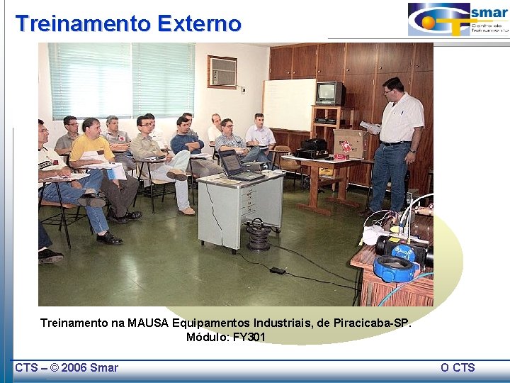 Treinamento Externo Treinamento na MAUSA Equipamentos Industriais, de Piracicaba-SP. Módulo: FY 301 CTS –