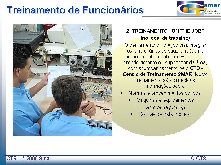 Treinamento de Funcionários 2. TREINAMENTO “ON THE JOB” (no local de trabalho) O treinamento