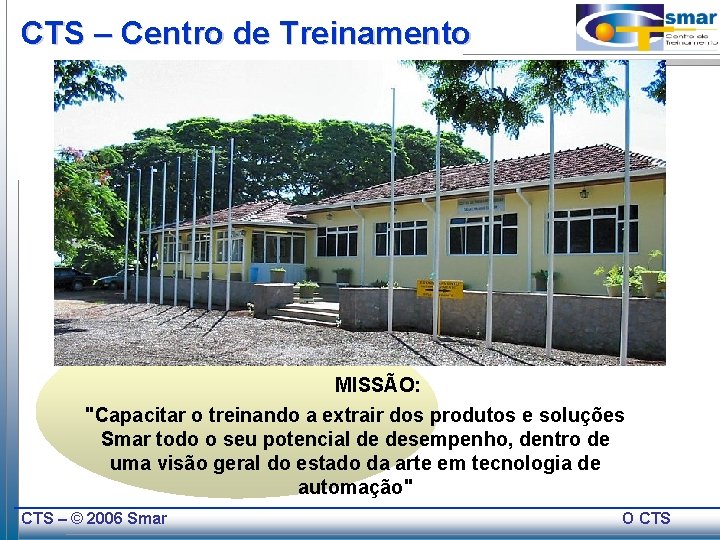 CTS – Centro de Treinamento MISSÃO: "Capacitar o treinando a extrair dos produtos e