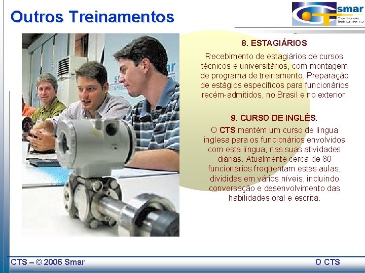 Outros Treinamentos 8. ESTAGIÁRIOS Recebimento de estagiários de cursos técnicos e universitários, com montagem