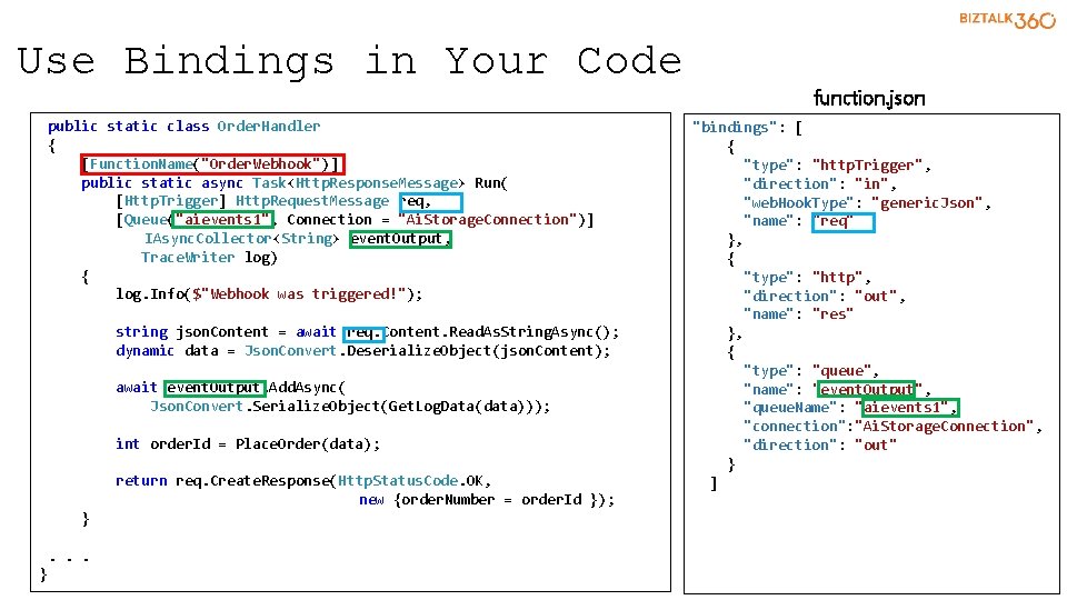 Use Bindings in Your Code public static class Order. Handler { [Function. Name("Order. Webhook")]