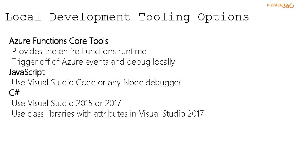 Local Development Tooling Options Azure Functions Core Tools Provides the entire Functions runtime Trigger