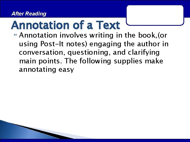 After Reading Annotation of a Text Annotation involves writing in the book, (or using