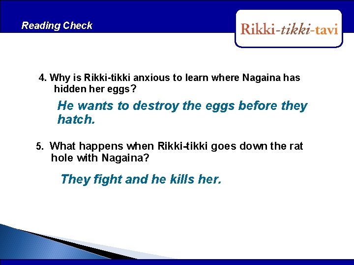 Reading Check After Reading 4. Why is Rikki-tikki anxious to learn where Nagaina has