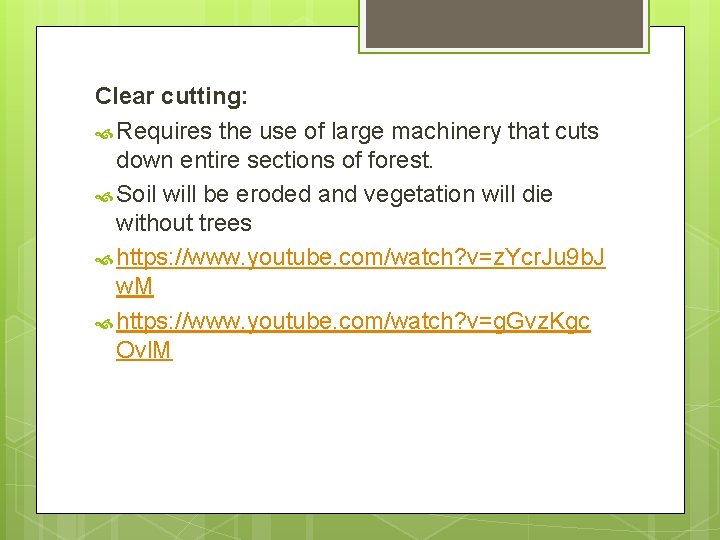 Clear cutting: Requires the use of large machinery that cuts down entire sections of