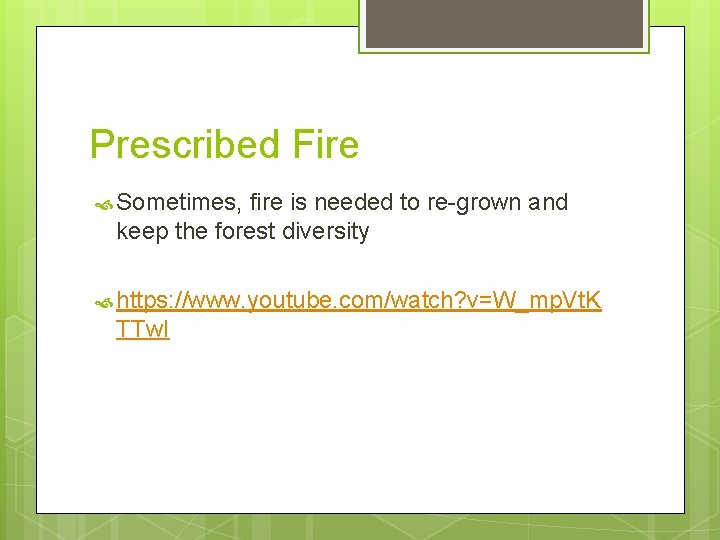 Prescribed Fire Sometimes, fire is needed to re-grown and keep the forest diversity https: