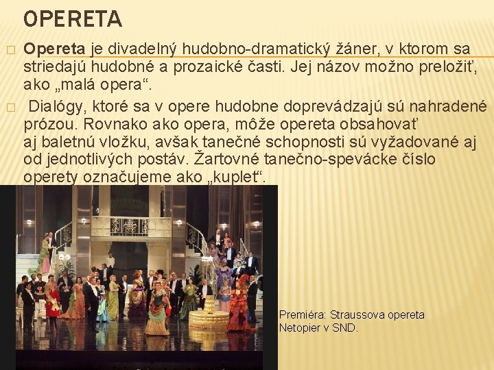 OPERETA � � Opereta je divadelný hudobno-dramatický žáner, v ktorom sa striedajú hudobné a