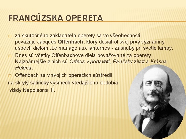 FRANCÚZSKA OPERETA za skutočného zakladateľa operety sa vo všeobecnosti považuje Jacques Offenbach, ktorý dosiahol