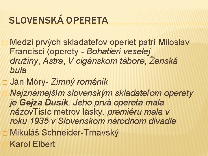 SLOVENSKÁ OPERETA � Medzi prvých skladateľov operiet patrí Miloslav Francisci (operety - Bohatieri veselej