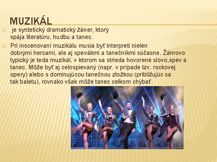 MUZIKÁL � � je syntetický dramatický žáner, ktorý spája literatúru, hudbu a tanec. Pri