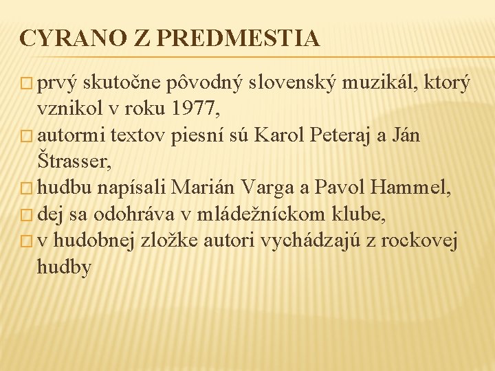 CYRANO Z PREDMESTIA � prvý skutočne pôvodný slovenský muzikál, ktorý vznikol v roku 1977,