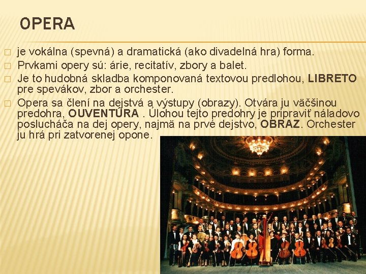 OPERA � � je vokálna (spevná) a dramatická (ako divadelná hra) forma. Prvkami opery