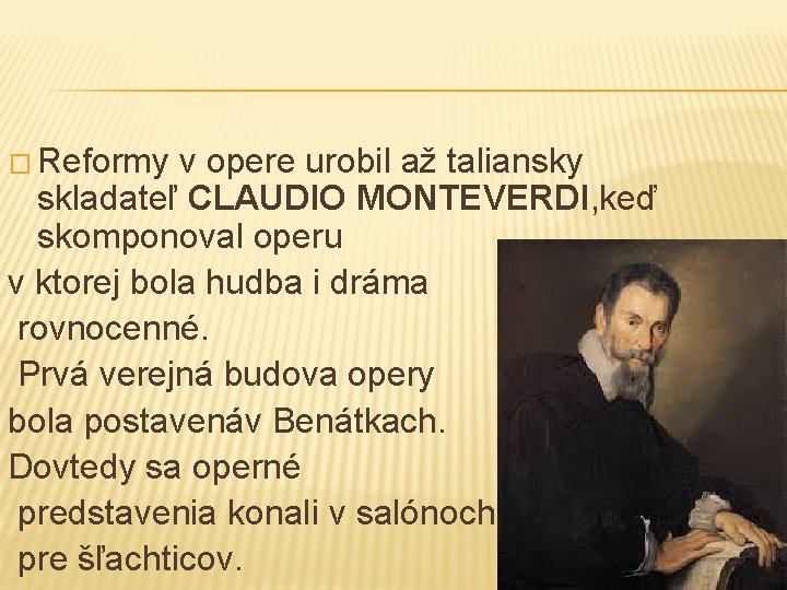 � Reformy v opere urobil až taliansky skladateľ CLAUDIO MONTEVERDI, keď skomponoval operu v