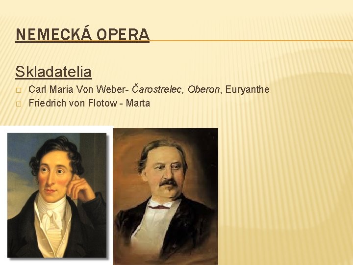 NEMECKÁ OPERA Skladatelia � � Carl Maria Von Weber- Čarostrelec, Oberon, Euryanthe Friedrich von