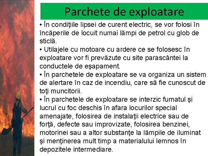 Parchete de exploatare • În condiţiile lipsei de curent electric, se vor folosi în