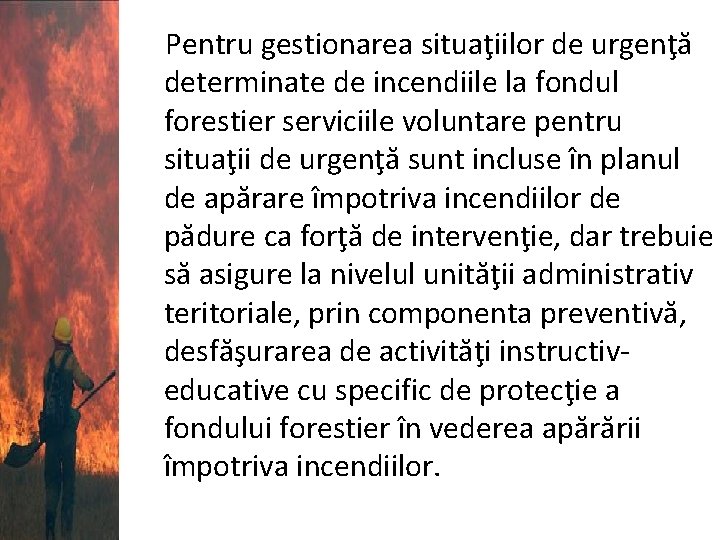 Pentru gestionarea situaţiilor de urgenţă determinate de incendiile la fondul forestier serviciile voluntare pentru