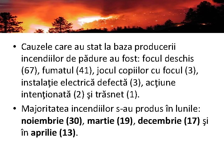  • Cauzele care au stat la baza producerii incendiilor de pădure au fost: