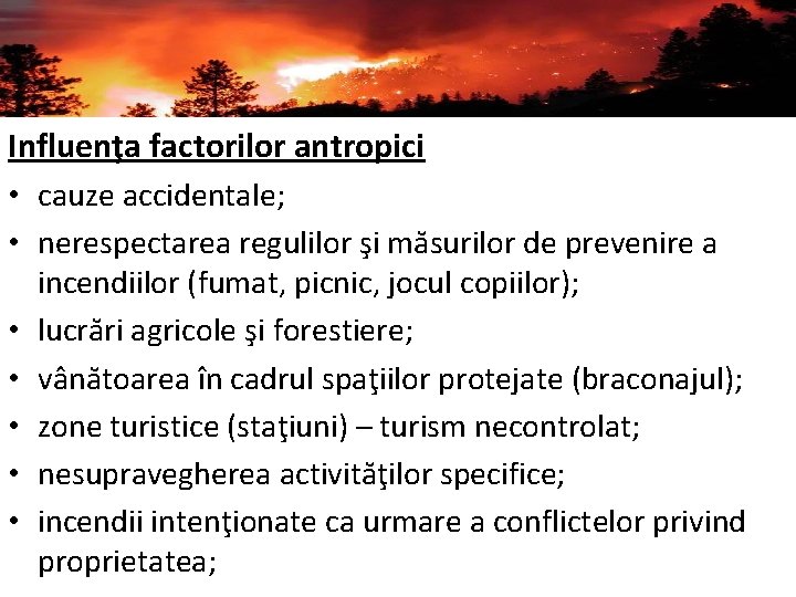 Influenţa factorilor antropici • cauze accidentale; • nerespectarea regulilor şi măsurilor de prevenire a