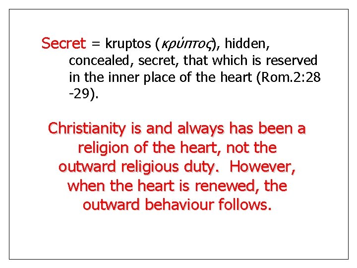  = kruptos (κρύπτος), hidden, Secret concealed, secret, that which is reserved in the