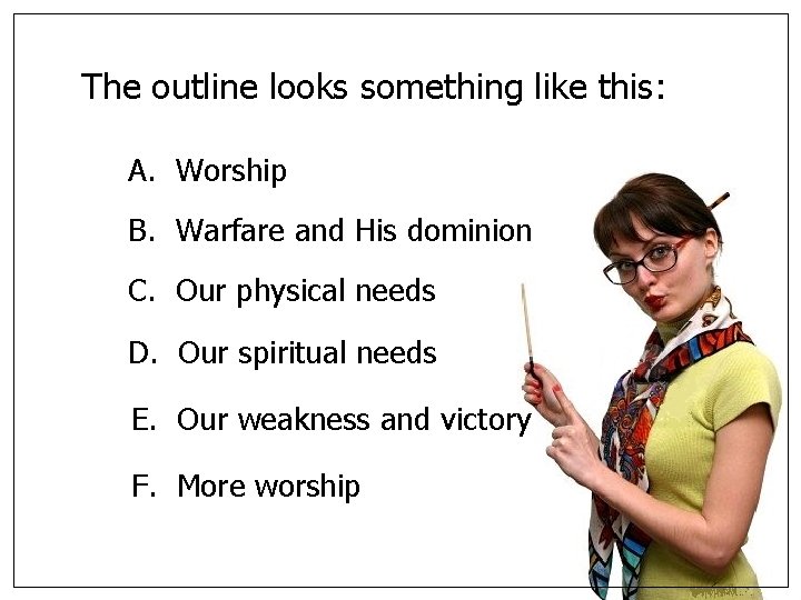 The outline looks something like this: A. Worship B. Warfare and His dominion C.