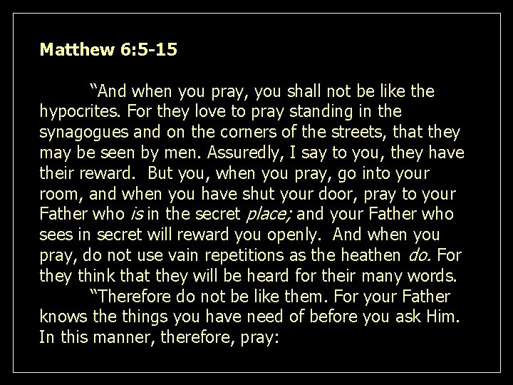 Matthew 6: 5 -15 “And when you pray, you shall not be like the Matthew 6: 5 -15 “And when you pray, you shall not be like the