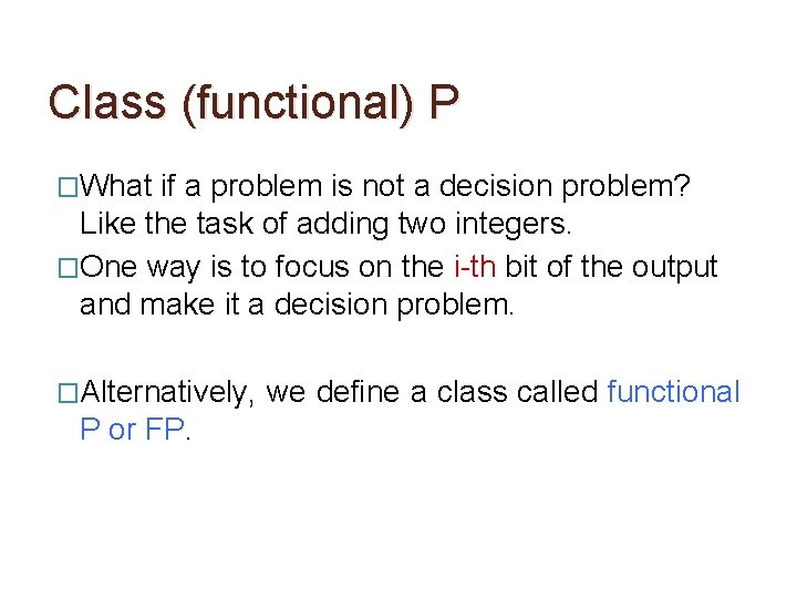 Class (functional) P �What if a problem is not a decision problem? Like the