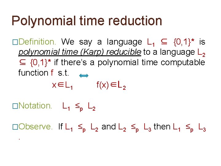 Polynomial time reduction �Definition. We say a language L 1 ⊆ {0, 1}* is